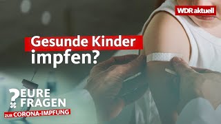 Gesunde Kinder impfen gegen Corona  Eure Fragen  WDR aktuell [upl. by Roux]