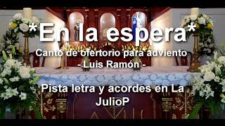 En la espera canto de ofertorio adviento Luis Ramón pista letra y acordes en La [upl. by Yelik]