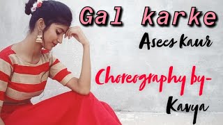 Gal Karke  Dance Cover by Kavya  Asees Kaur [upl. by Selec]