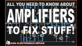 All You Need To Know About AMPLIFIERS To Fix Stuff  A Beginners Guide To Audio Amplifier Repair [upl. by Hallutama]