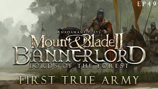 First True Army  Mount amp Blade 2 Bannerlord  Lords of the Forest  EP49 [upl. by Foss]