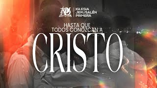 HASTA QUE TODOS CONOZCAN A CRISTO  Culto Dominical  Iglesia Jerusalén Primera [upl. by Dorinda271]