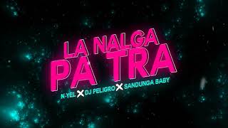 La Nalga Pa Tra  Dj peligro ✘ Sandunga Baby ✘ Nyel [upl. by Duane]