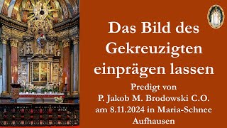 Das Bild des Gekreuzigten einprägen lassen  Predigt von P Jakob M Brodowski CO [upl. by Welby657]