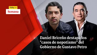 Daniel Briceño DESTAPA los quotcasos de nepotismoquot del Gobierno de Gustavo Petro  Vicky en Semana [upl. by Crawley859]