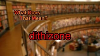 What does dithizone mean [upl. by Sugihara715]