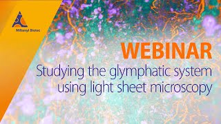 Studying the glymphatic system using light sheet microscopy WEBINAR [upl. by Lawley]