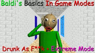 Baldis Basics In Game Modes  Drunk As Fk  Extreme Mode Baldi Mod [upl. by Llemert]