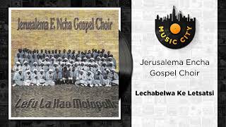 Jerusalema Encha Gospel Choir  Lechabelwa Ke Letsatsi  Official Audio [upl. by Reviel]