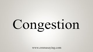 How To Say Congestion [upl. by Berget]