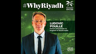 Ludovic Pouille French Ambassador to Saudi Arabia  WhyRiyadh for Expo2030 [upl. by Had604]