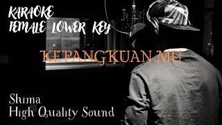 KEPANGKUAN MU KARAOKE FEMALE LOWER KEY   SHIMA HIGH QUALITY SOUND [upl. by Pollyanna]