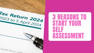 3 Reasons To Start Your Self Assessment Now [upl. by Odnuges]