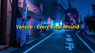 Vansire  Every Time Around Lyrics [upl. by Westley76]