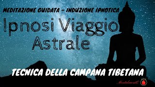 Ipnosi Viaggio Astrale  Tecnica Della Campana Tibetana  Meditazione Guidata  MentalmentE [upl. by Helge]