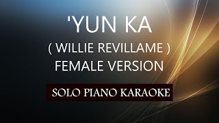 YUN KA  FEMALE VERSION   WILLIE REVILLAME  PH KARAOKE PIANO by REQUEST COVERCY [upl. by Maker481]