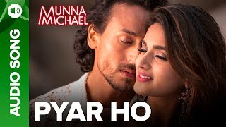 Pyar Ho Full Audio Song  Munna Michael  Tiger Shroff amp Nidhhi Agerwal  Eros Music [upl. by Boylan263]