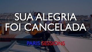 Fresno  Sua Alegria Foi Cancelada PARIS SESSIONS Live [upl. by Sergio]