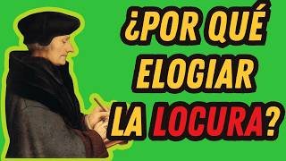 ELOGIO DE LA LOCURA ERASMO DE ROTTERDAM  HUMANISMO y RENACIMIENTO [upl. by Em]