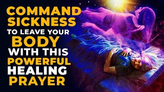 Command Sickness To Leave Your Body With This Powerful Healing Prayer In Jesus Name [upl. by Rosenwald64]