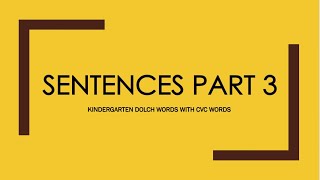 SENTENCES PART 3  KINDERGARTEN DOLCH SIGHT WORDS WITH CVC WORDS [upl. by Oakie52]