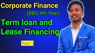 Term loan and Lease Financing  BBS 4th year Corporate Finance  Chapter 3  Part 1 [upl. by Heimer]