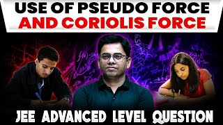 Use of Pseudo Force and Coriolis Force  JEE Advanced Level Question 🔥 [upl. by Psyche183]