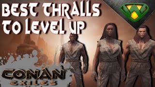 Best Thralls to Level Up Conan Exiles 2020 [upl. by Enitsenrae]