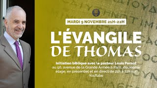 LÉVANGILE de THOMAS No10  Étude biblique avec le pasteur Louis Pernot [upl. by Htedirem]