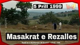 Masakra e Rezallës 05 prill 1999  xhirime exkluzive ne Qershor 1999 [upl. by Royce]