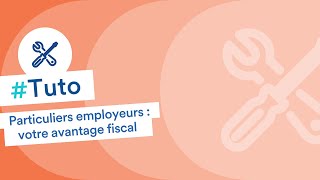 Particuliers employeurs  tout savoir sur votre avantage fiscal [upl. by Olrak]