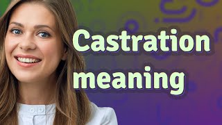 Castration  meaning of Castration [upl. by Yrtnej]