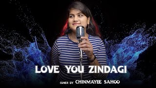 Love You Zindagi  Cover By Chinmayee Sahoo  Dear Zindagi  Jasleen Royal  Amit Trivedi [upl. by Anilorak311]