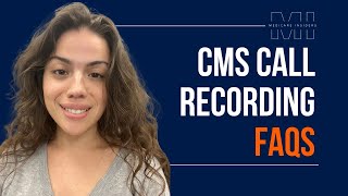 CMS Call Recording Regulation FAQs [upl. by Etteyafal]