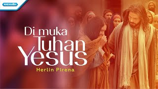 Di Muka Tuhan Yesus  Herlin Pirena Official lyric video [upl. by Sema]