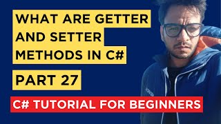 C  Part 27  Getters and Setters Methods  Tutorial For Beginners [upl. by Enirehtac]