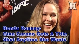 UFC Champ Ronda Rousey Gina Carano Gets A Title Shot Anytime She Wants [upl. by Dulciana738]