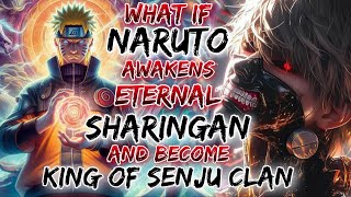 What If Naruto Awakens Eternal Sharingan And Become King Of Senju Clan [upl. by Lorinda]