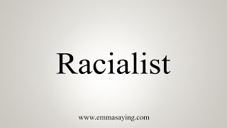 How To Say Racialist [upl. by Sekyere736]