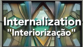 INTERNALIZATION  quotInteriorizaçãoquot [upl. by Ecyak546]