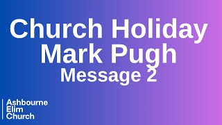 Church Holiday  Message 2 Mark Pugh [upl. by Rudolfo]