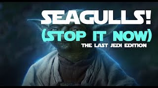 SEAGULLS STOP IT NOW  The Last Jedi EDITION [upl. by Sharman810]