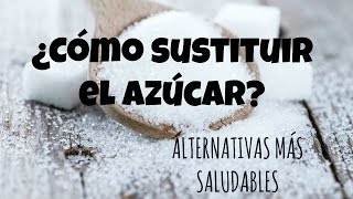 ¿Cómo sustituir el AZÚCAR alternativas más saludables [upl. by Karmen]