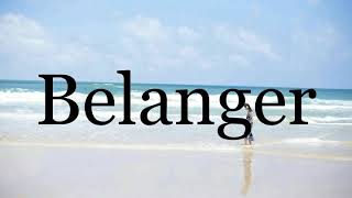 How To Pronounce Belanger🌈🌈🌈🌈🌈🌈Pronunciation Of Belanger [upl. by Nikolia]