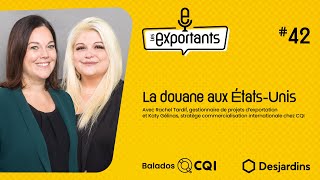 La douane aux ÉtatsUnis avec Rachel Tardif et Katy Gélinas de CQI  Les Exportants  Ep42 [upl. by Aynik]