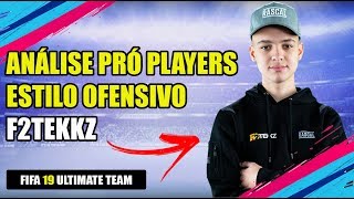 ANALISANDO PRÓ PLAYERS ESTILO OFENSIVO DO F2TEKKZ  FIFA 19 ULTIMATE TEAM [upl. by Etteragram449]