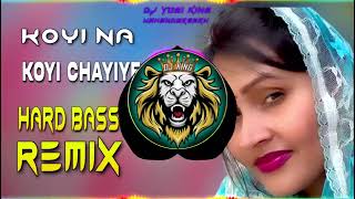 Koyi Na Koyi Chiye DJ Remix Hard Bass I Dj Yogi King Mahendragarh [upl. by Neill]