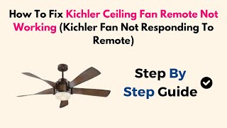 How To Fix Kichler Ceiling Fan Remote Not Working Kichler Fan Not Responding To Remote [upl. by Wawro245]