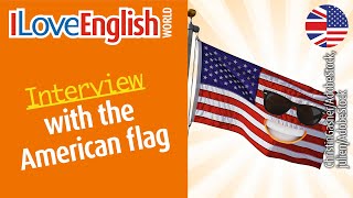 Interview with the US flag – ENGLISH INTERVIEW – I Love English World n°365 [upl. by Jannel222]