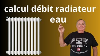 Calcul débit radiateur eau [upl. by Ydnem]